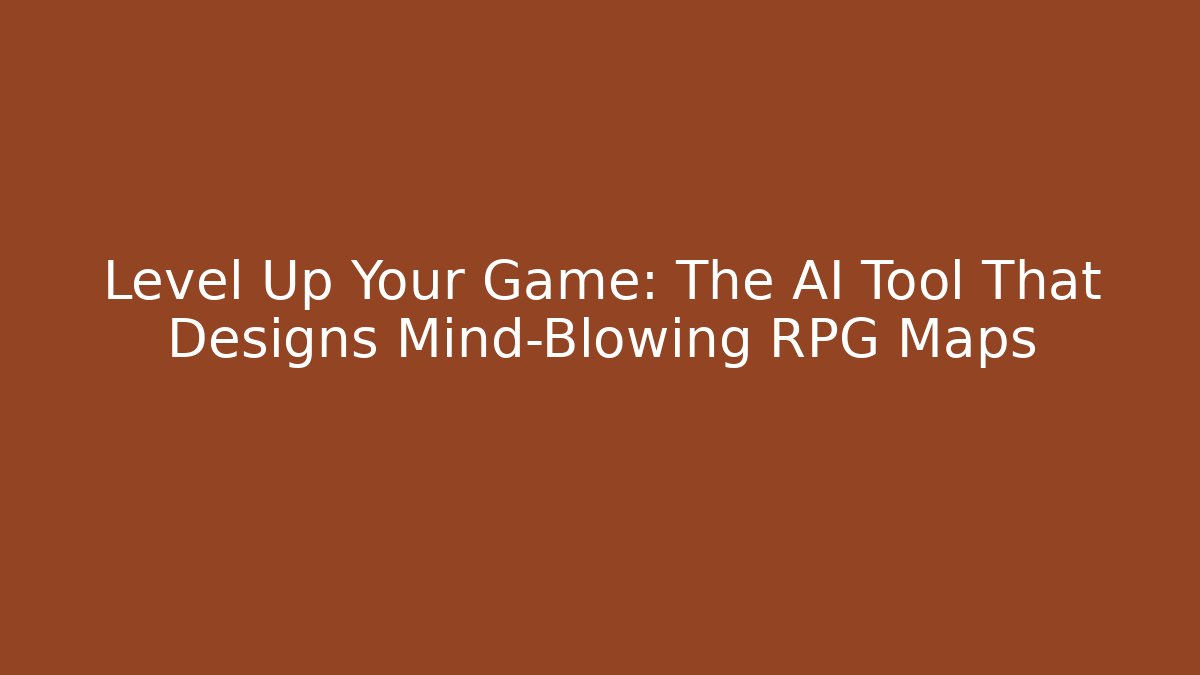 Level Up Your Game: The AI Tool That Designs Mind-Blowing RPG Maps