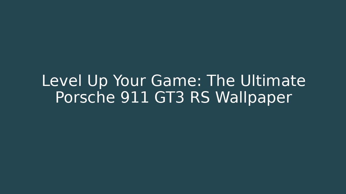 Level Up Your Game: The Ultimate Porsche 911 GT3 RS Wallpaper