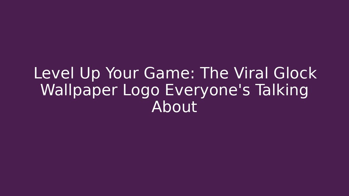 Level Up Your Game: The Viral Glock Wallpaper Logo Everyone’s Talking About
