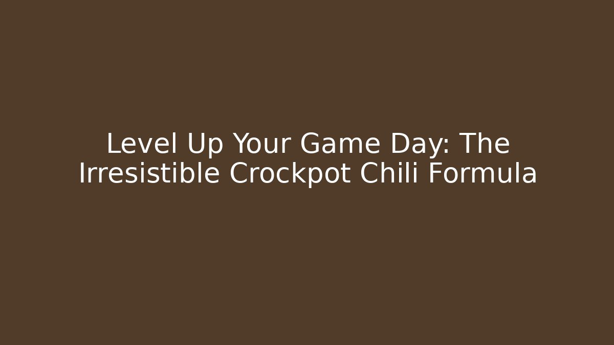 Level Up Your Game Day: The Irresistible Crockpot Chili Formula