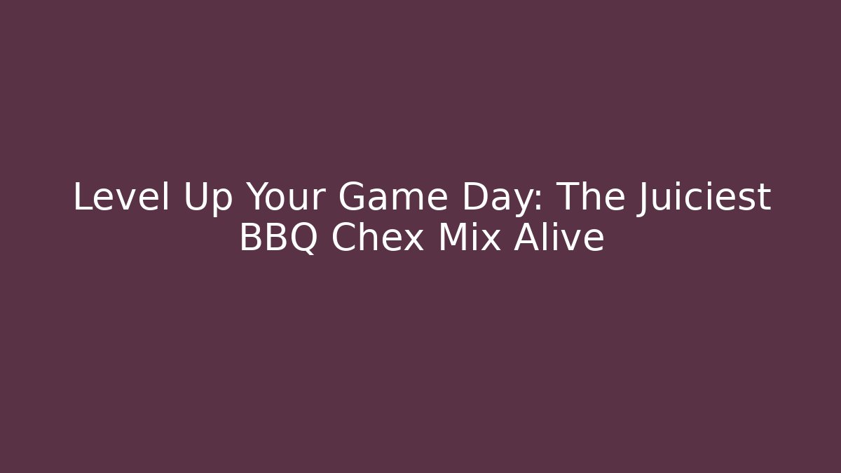 Level Up Your Game Day: The Juiciest BBQ Chex Mix Alive
