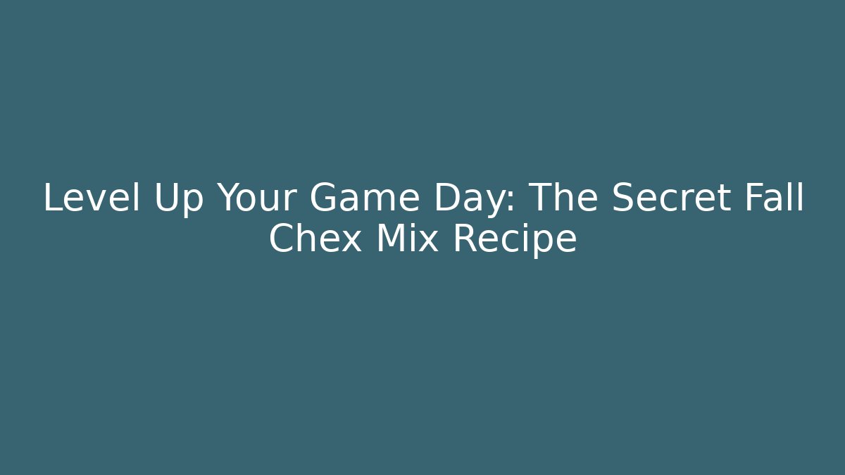 Level Up Your Game Day: The Secret Fall Chex Mix Recipe