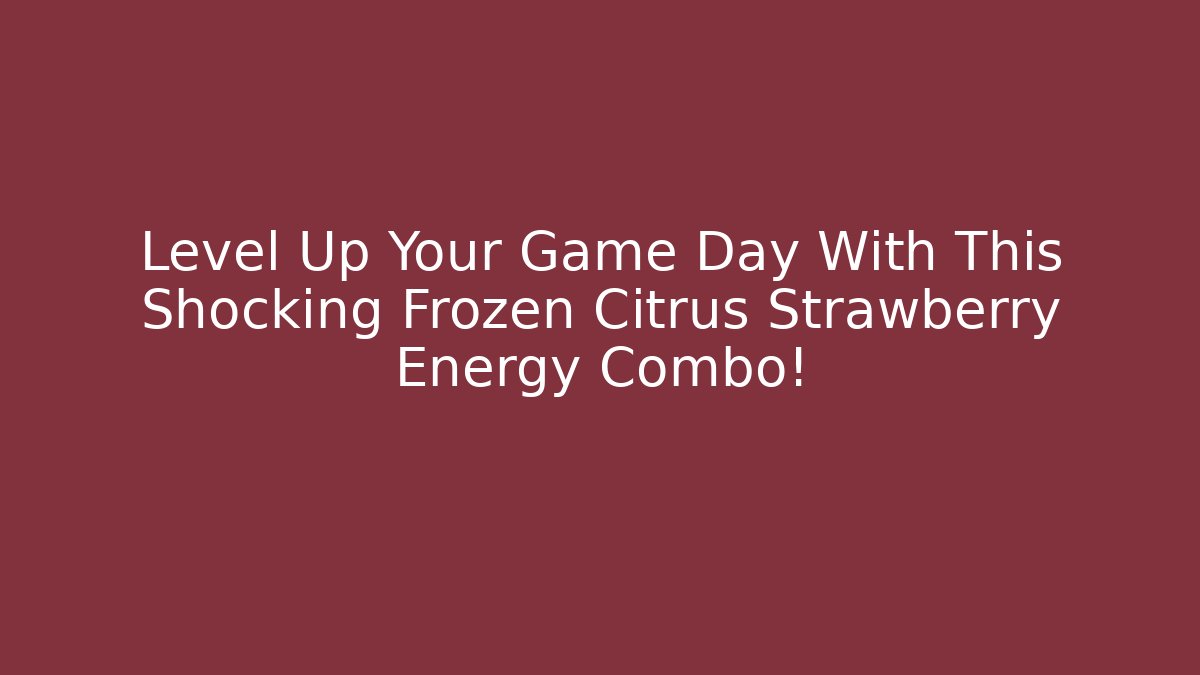 Level Up Your Game Day With This Shocking Frozen Citrus Strawberry Energy Combo!