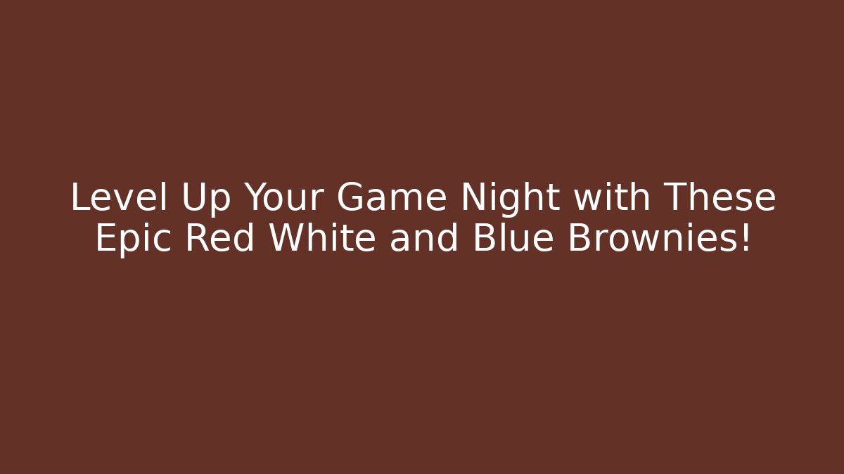 Level Up Your Game Night with These Epic Red White and Blue Brownies!