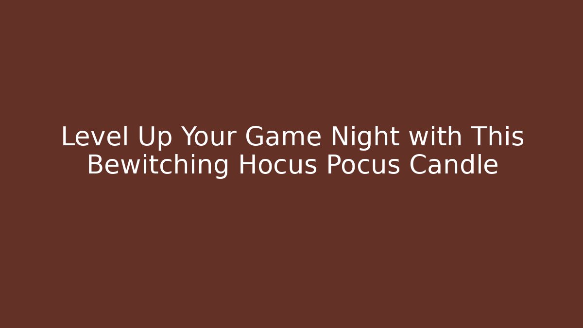 Level Up Your Game Night with This Bewitching Hocus Pocus Candle