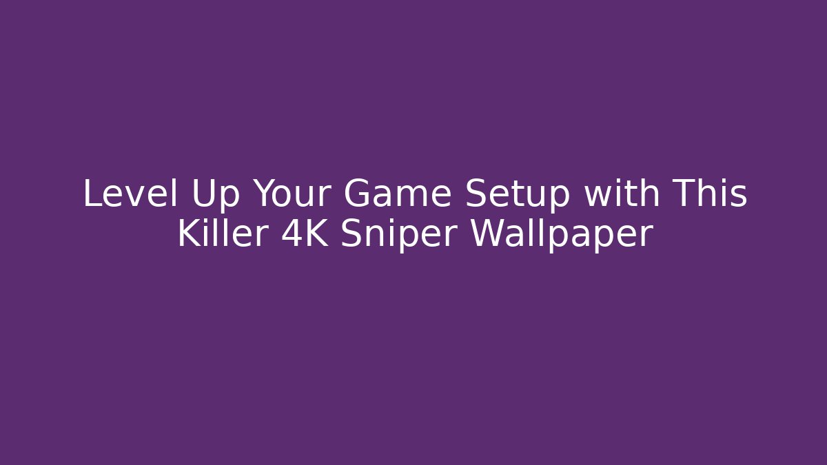 Level Up Your Game Setup with This Killer 4K Sniper Wallpaper