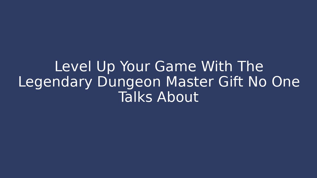 Level Up Your Game With The Legendary Dungeon Master Gift No One Talks About