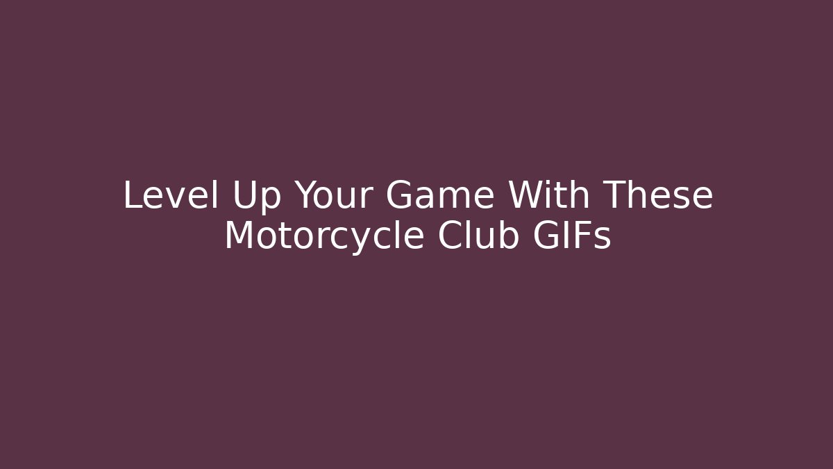 Level Up Your Game With These Motorcycle Club GIFs