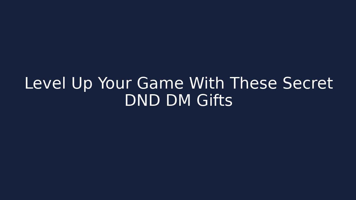 Level Up Your Game With These Secret DND DM Gifts