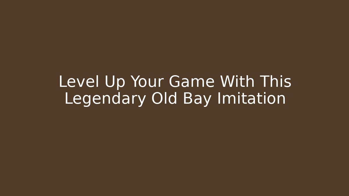 Level Up Your Game With This Legendary Old Bay Imitation
