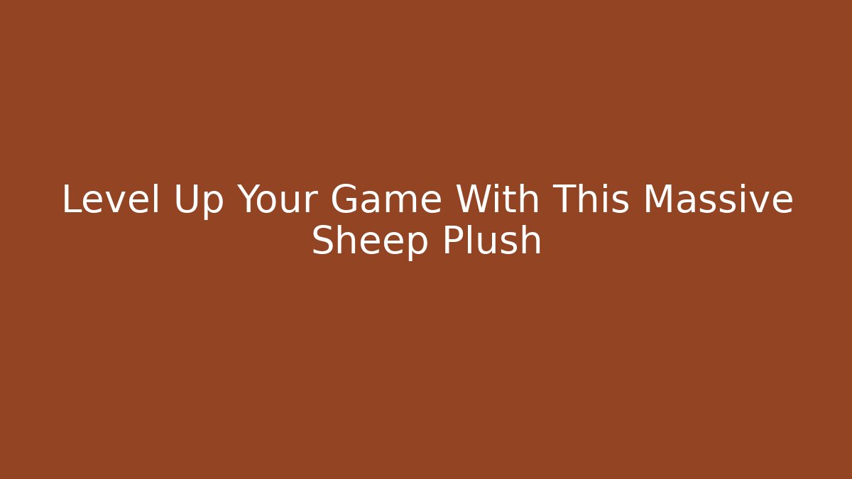 Level Up Your Game With This Massive Sheep Plush