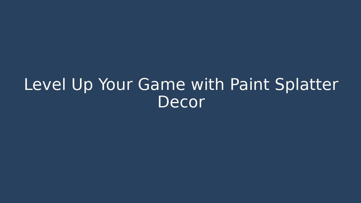 Level Up Your Game with Paint Splatter Decor
