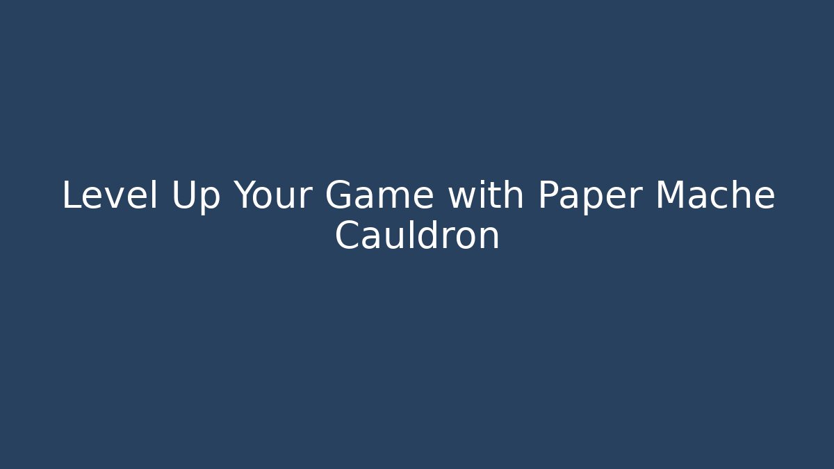 Level Up Your Game with Paper Mache Cauldron