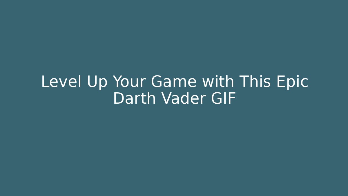 Level Up Your Game with This Epic Darth Vader GIF