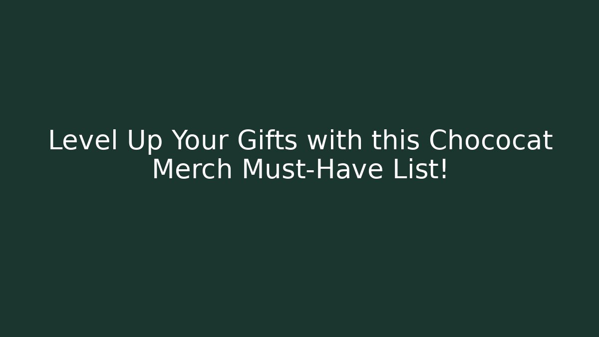 Level Up Your Gifts with this Chococat Merch Must-Have List!