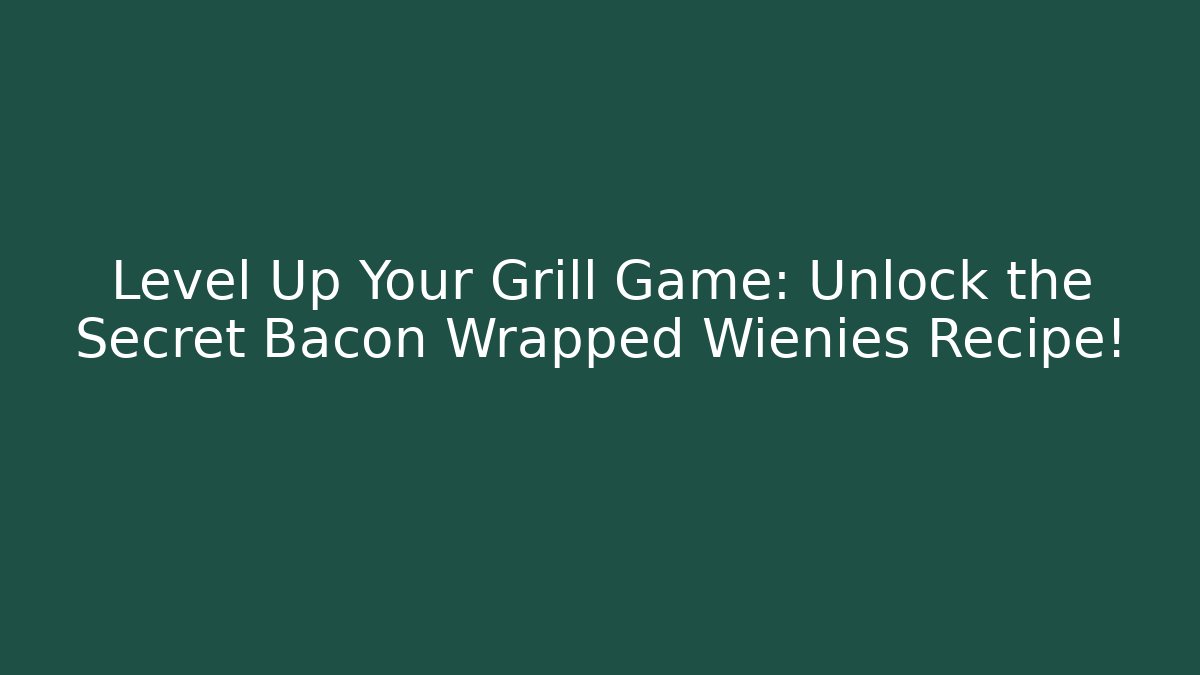 Level Up Your Grill Game: Unlock the Secret Bacon Wrapped Wienies Recipe!
