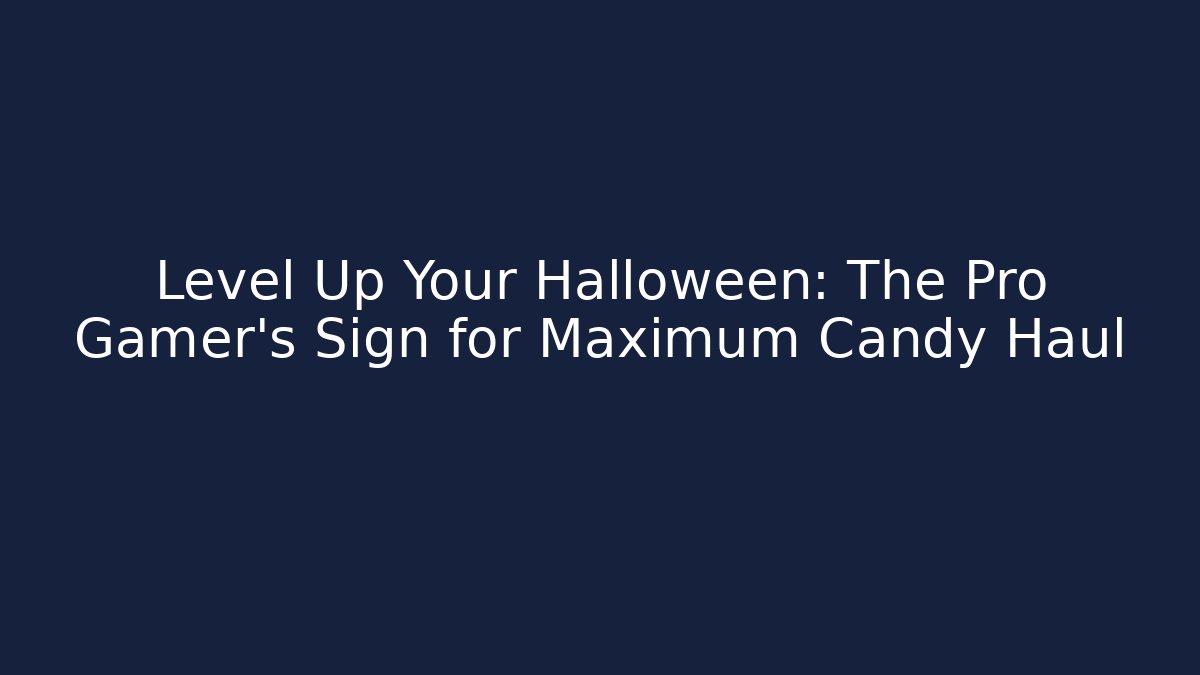 Level Up Your Halloween: The Pro Gamer's Sign for Maximum Candy Haul