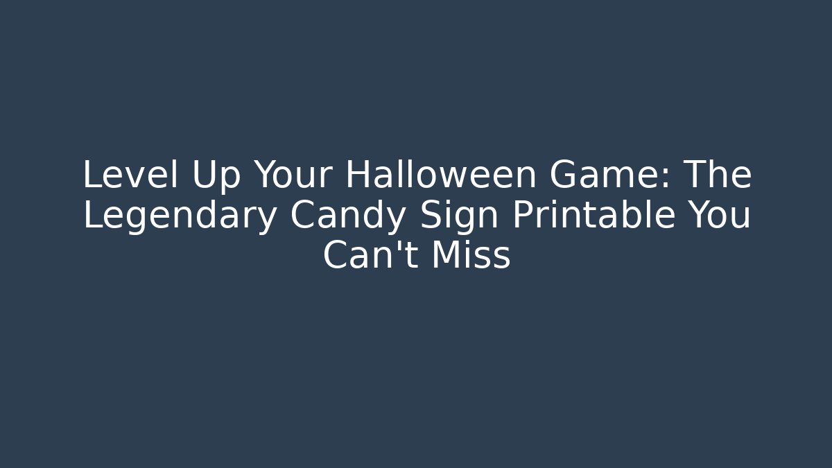 Level Up Your Halloween Game: The Legendary Candy Sign Printable You Can't Miss