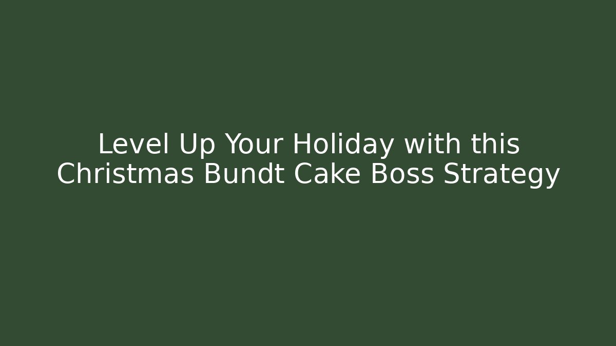 Level Up Your Holiday with this Christmas Bundt Cake Boss Strategy