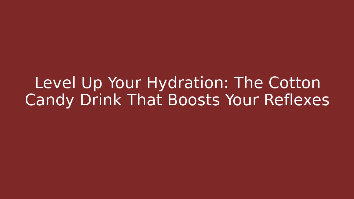 Level Up Your Hydration: The Cotton Candy Drink That Boosts Your Reflexes