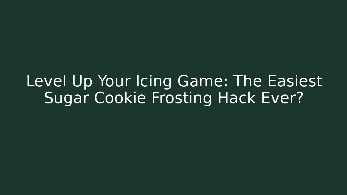 Level Up Your Icing Game: The Easiest Sugar Cookie Frosting Hack Ever?
