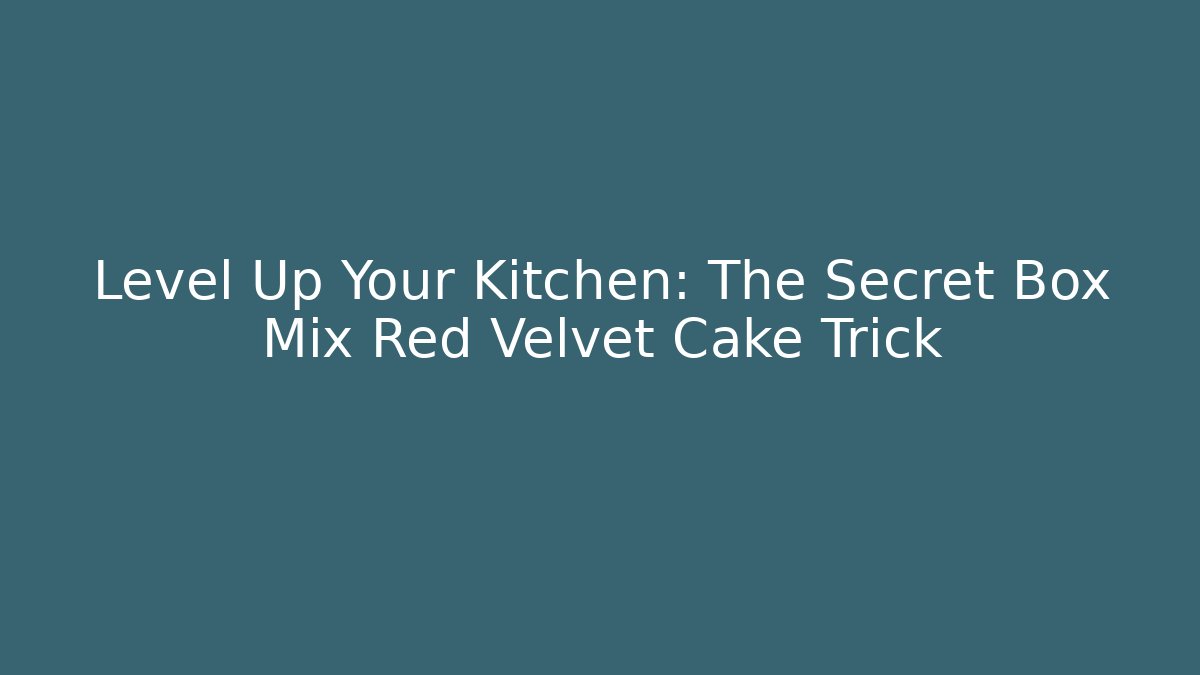 Level Up Your Kitchen: The Secret Box Mix Red Velvet Cake Trick
