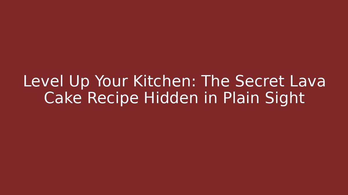 Level Up Your Kitchen: The Secret Lava Cake Recipe Hidden in Plain Sight