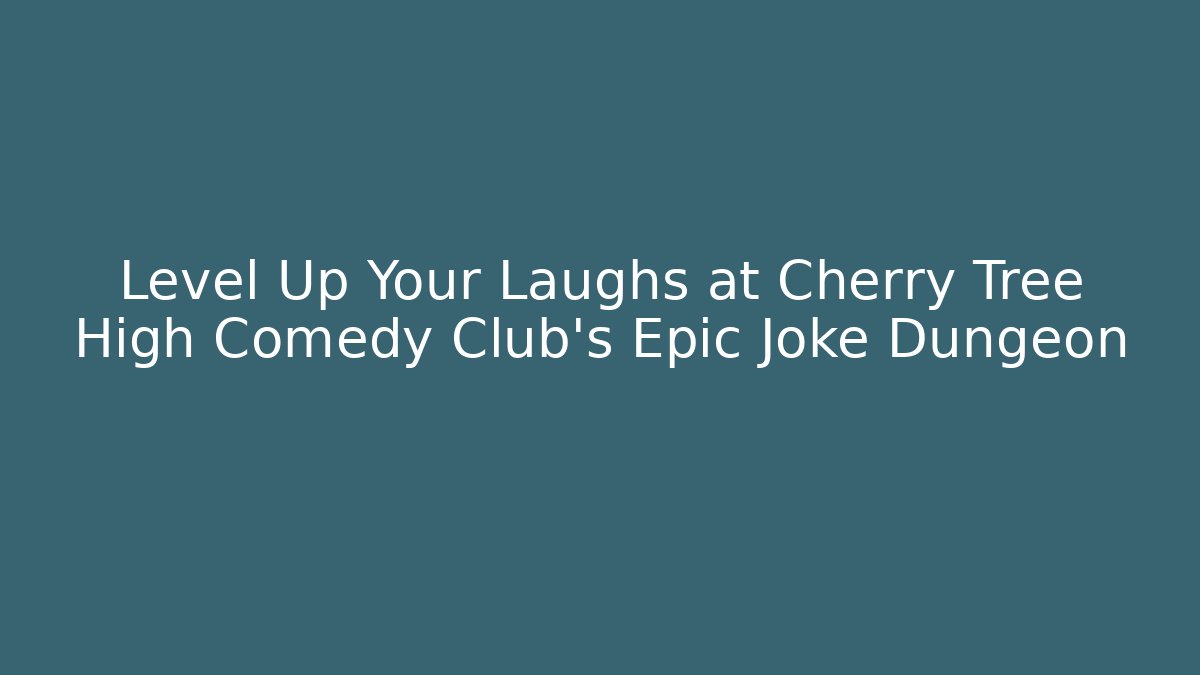 Level Up Your Laughs at Cherry Tree High Comedy Club's Epic Joke Dungeon