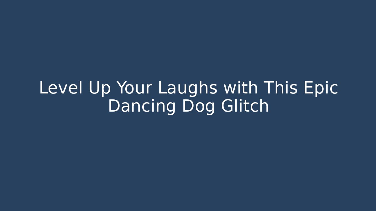 Level Up Your Laughs with This Epic Dancing Dog Glitch