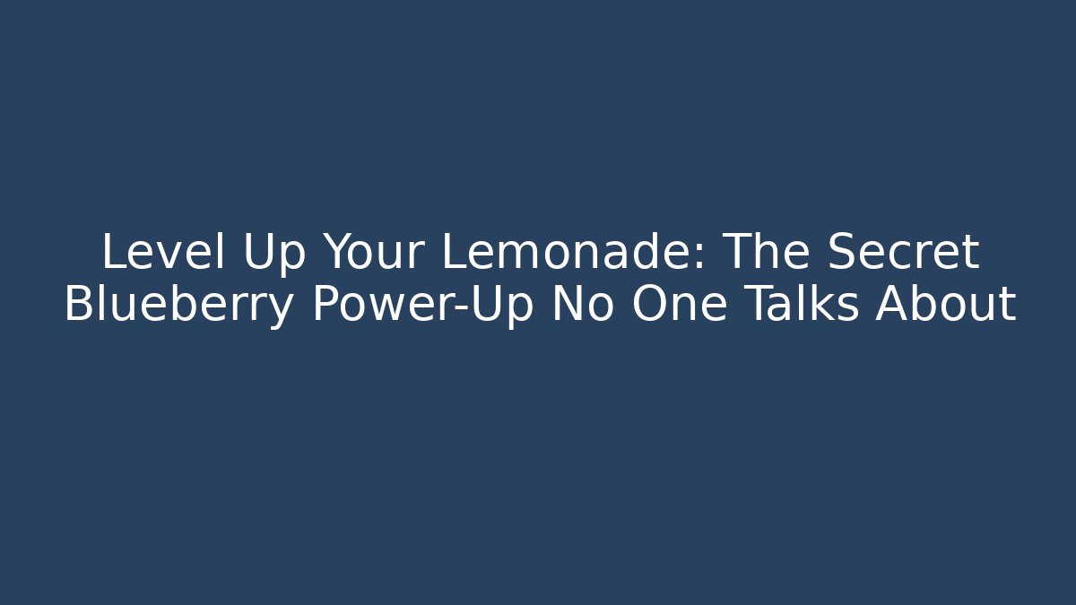 Level Up Your Lemonade: The Secret Blueberry Power-Up No One Talks About