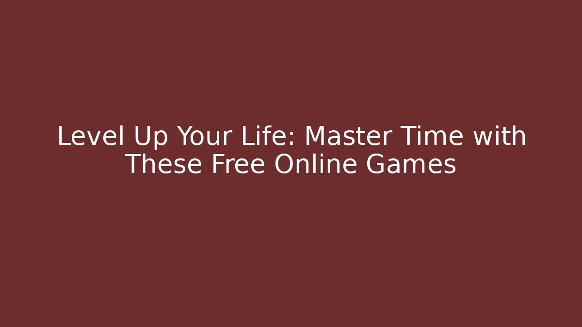 Level Up Your Life: Master Time with These Free Online Games