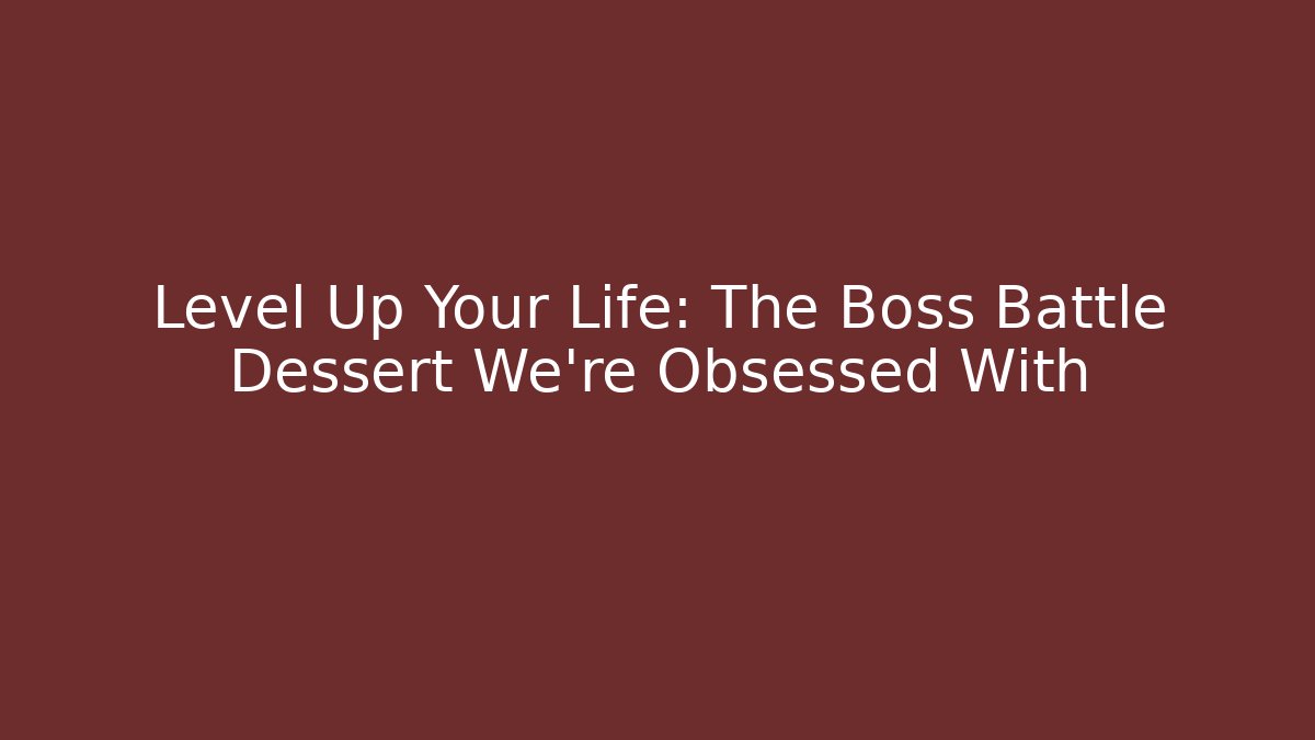Level Up Your Life: The Boss Battle Dessert We're Obsessed With