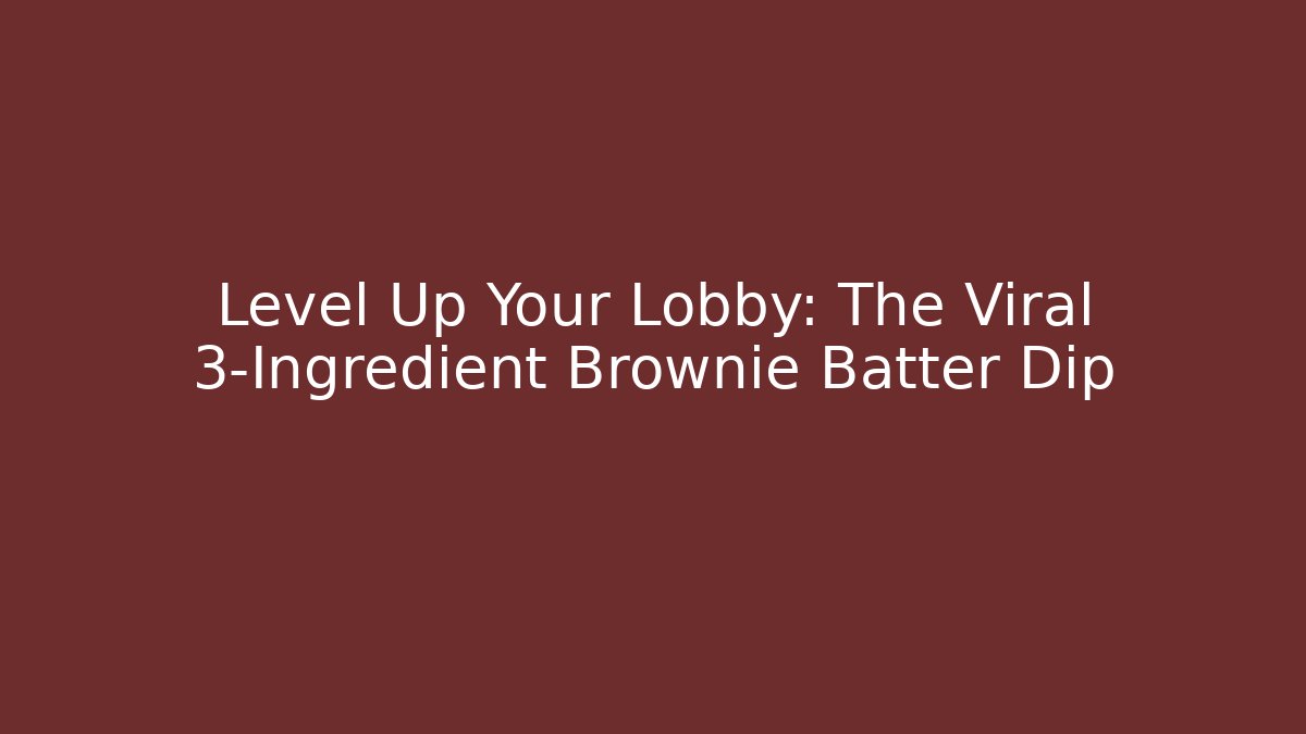 Level Up Your Lobby: The Viral 3-Ingredient Brownie Batter Dip
