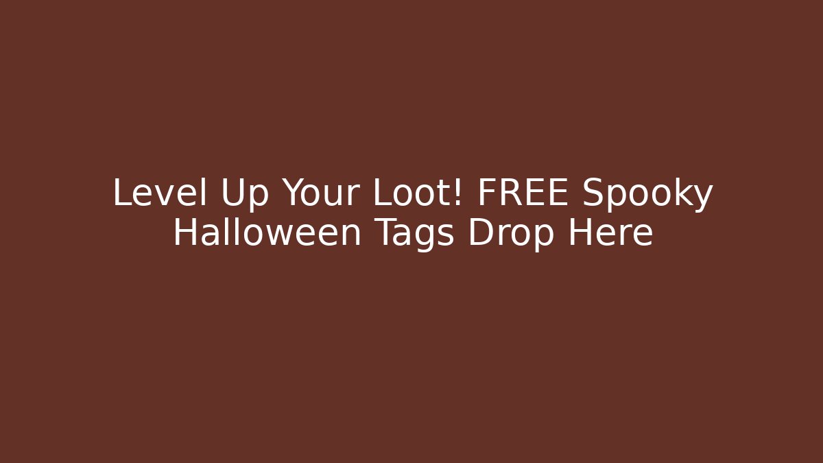 Level Up Your Loot! FREE Spooky Halloween Tags Drop Here - Create More Assets