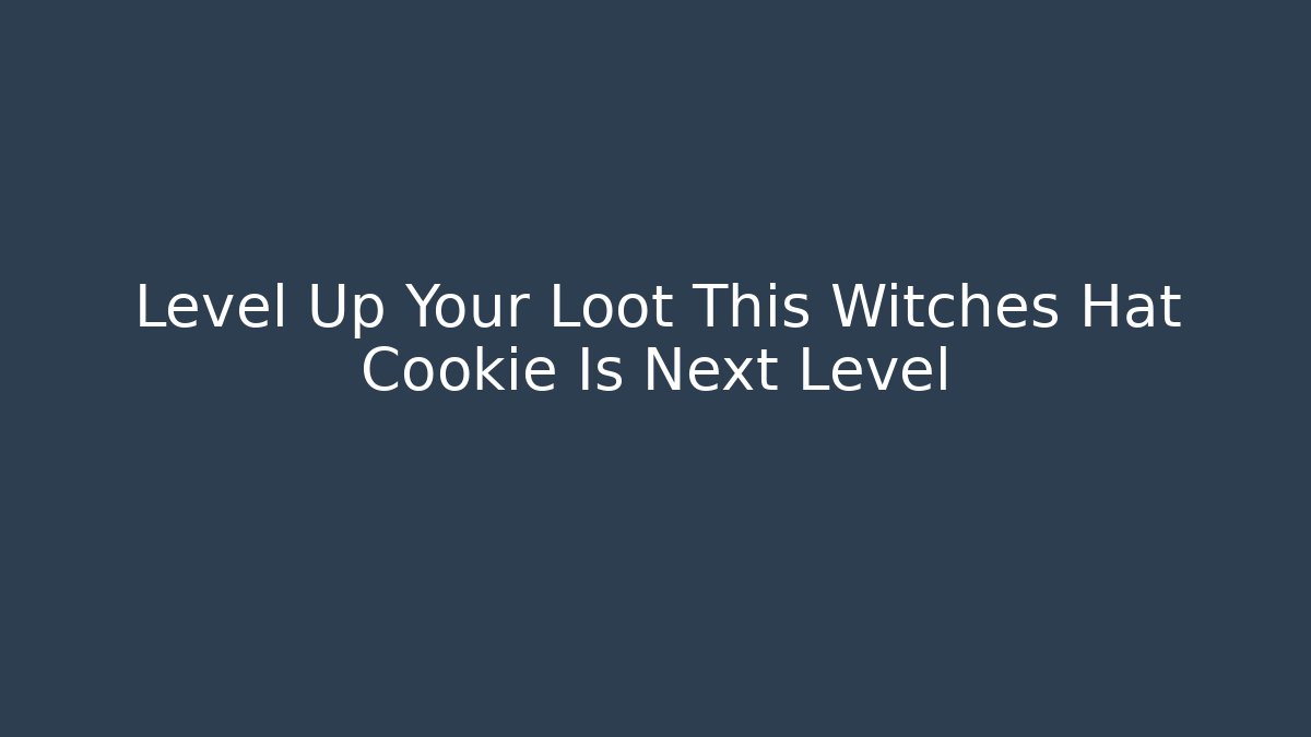 Level Up Your Loot This Witches Hat Cookie Is Next Level - Create More Assets