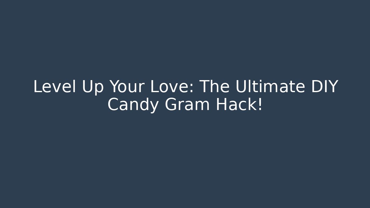 Level Up Your Love: The Ultimate DIY Candy Gram Hack! - Create More Assets
