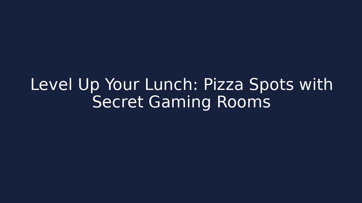 Level Up Your Lunch: Pizza Spots with Secret Gaming Rooms