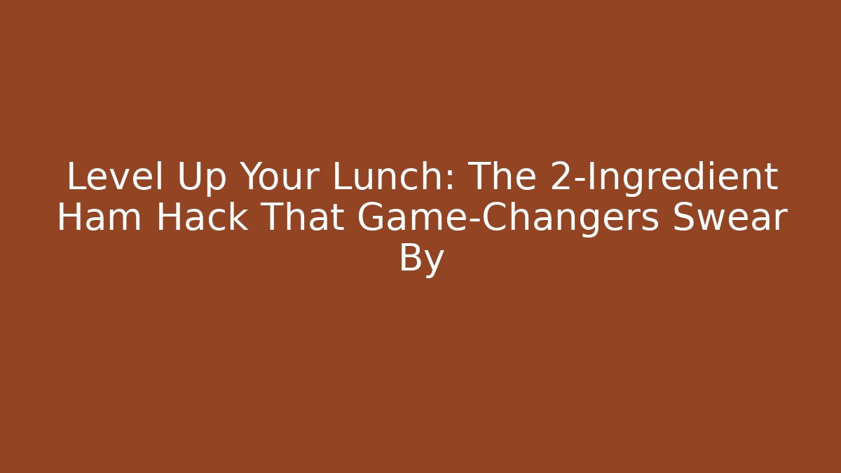 Level Up Your Lunch: The 2-Ingredient Ham Hack That Game-Changers Swear By