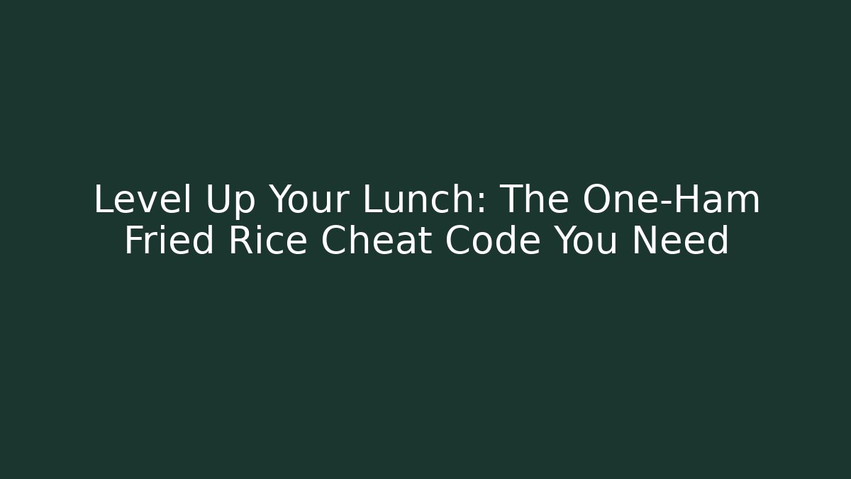 Level Up Your Lunch: The One-Ham Fried Rice Cheat Code You Need
