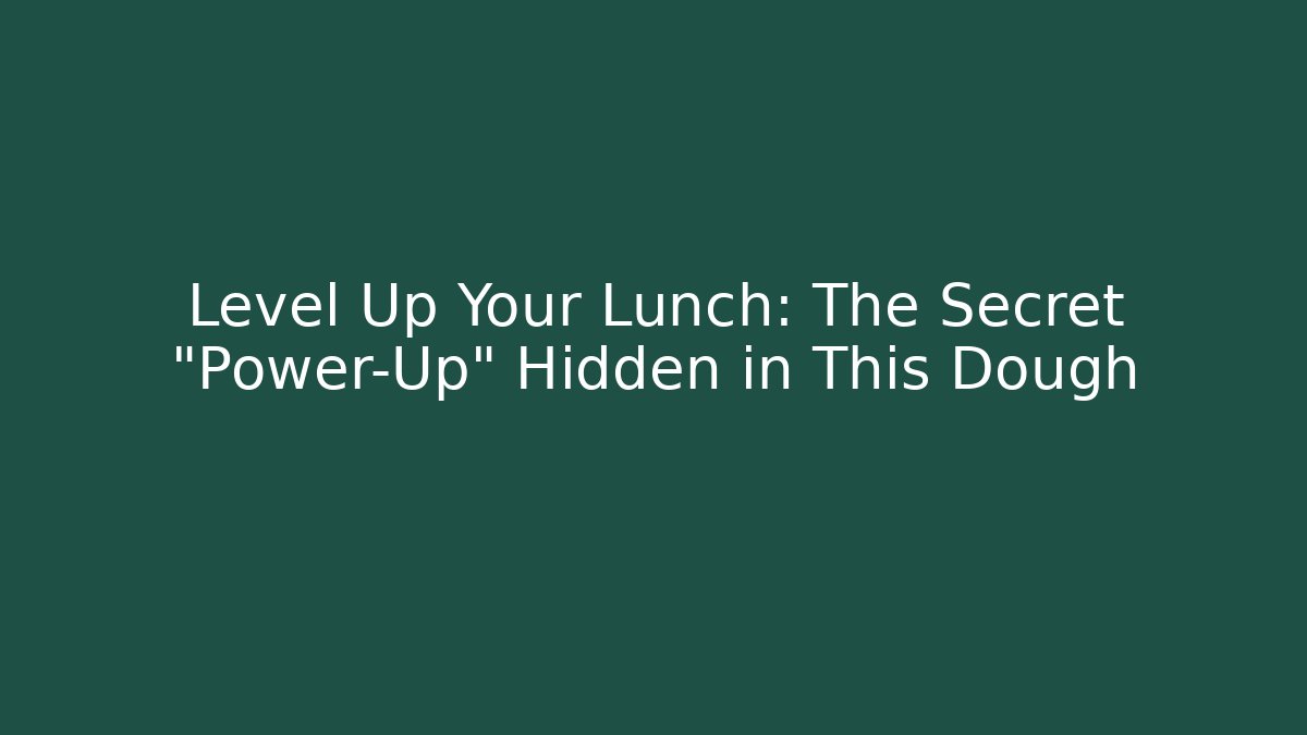 Level Up Your Lunch: The Secret “Power-Up” Hidden in This Dough