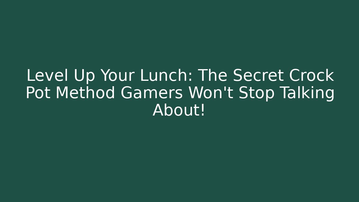 Level Up Your Lunch: The Secret Crock Pot Method Gamers Won't Stop Talking About!