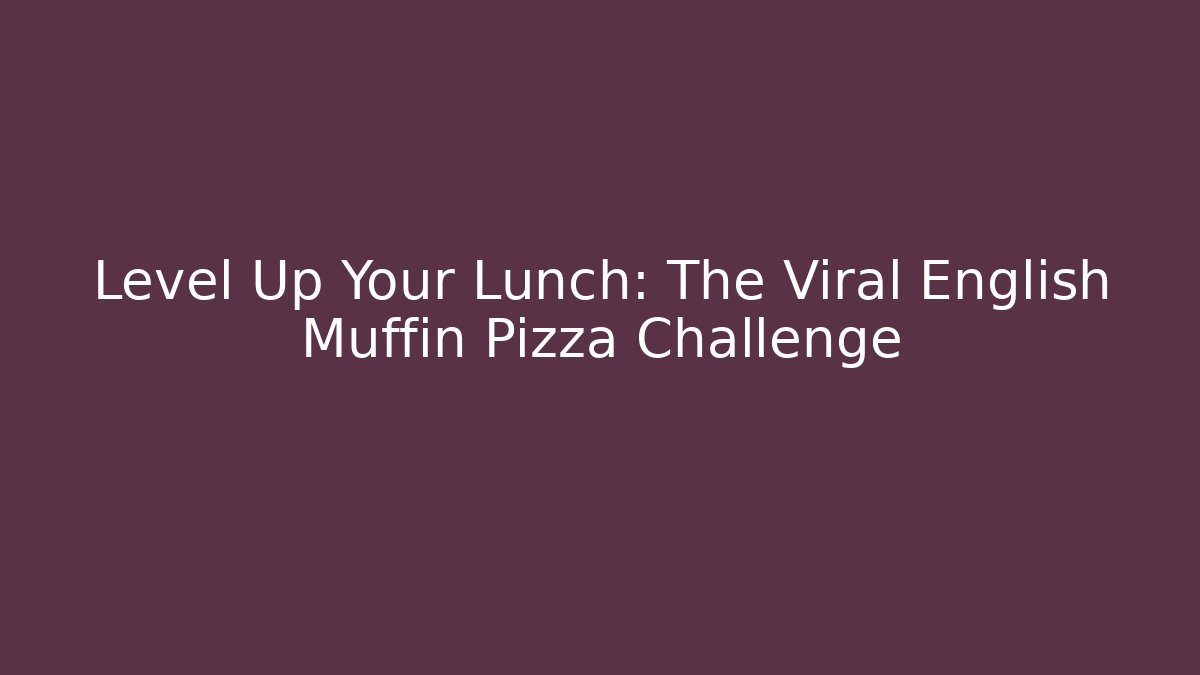 Level Up Your Lunch: The Viral English Muffin Pizza Challenge