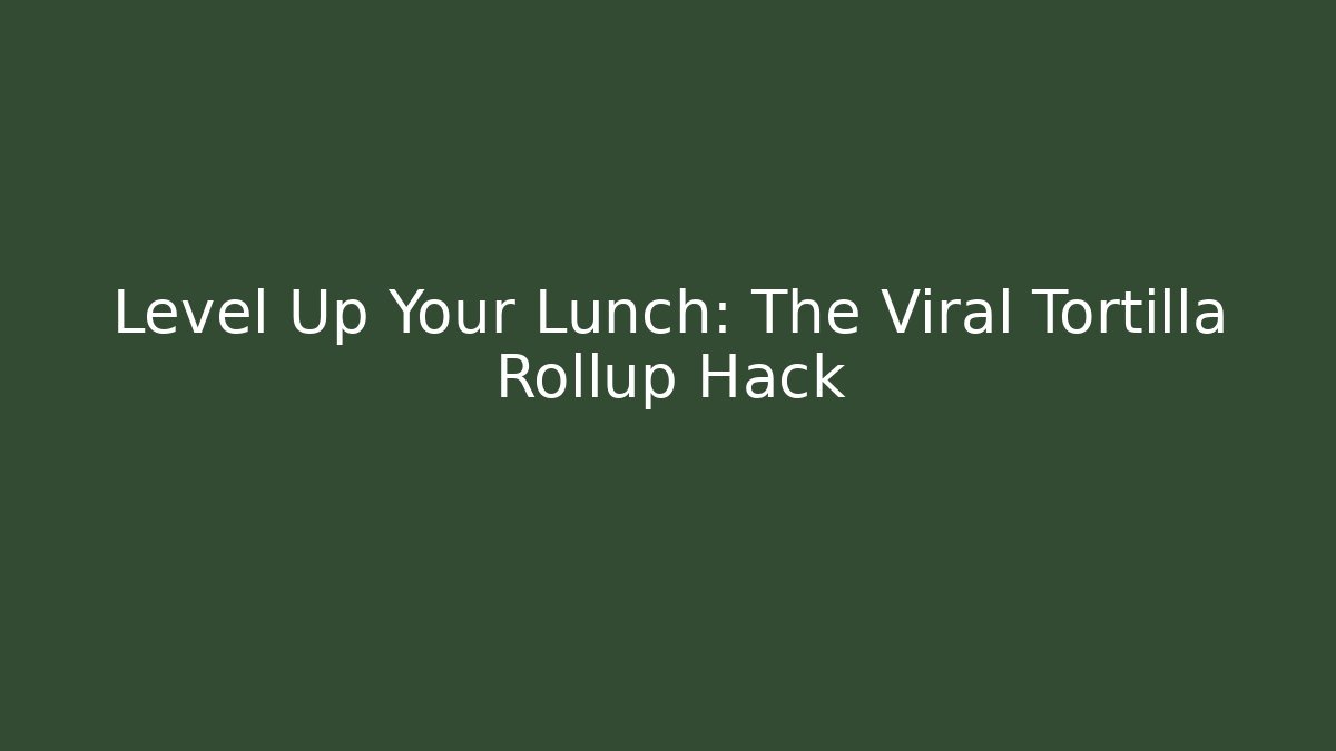 Level Up Your Lunch: The Viral Tortilla Rollup Hack - Create More Assets