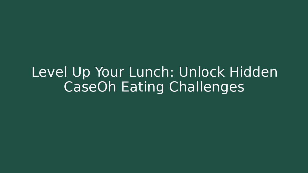 Level Up Your Lunch: Unlock Hidden CaseOh Eating Challenges - Create More Assets