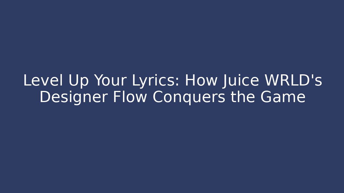 Level Up Your Lyrics: How Juice WRLD's Designer Flow Conquers the Game