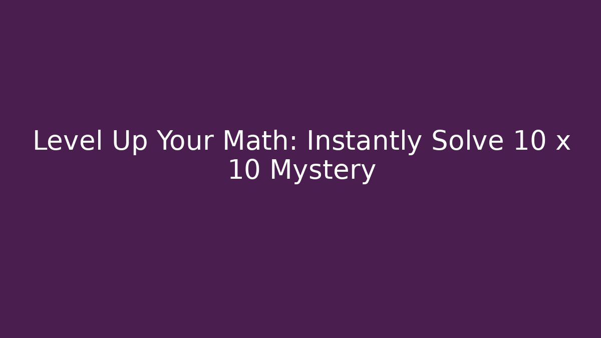 Level Up Your Math: Instantly Solve 10 x 10 Mystery