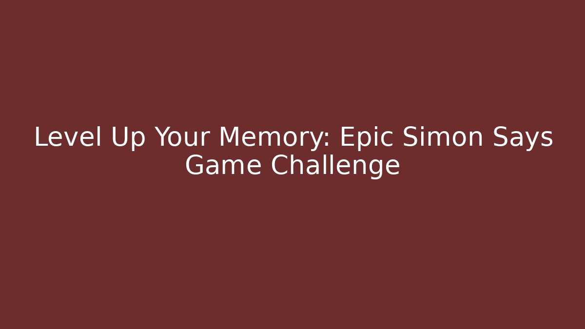 Level Up Your Memory: Epic Simon Says Game Challenge - Create More Assets