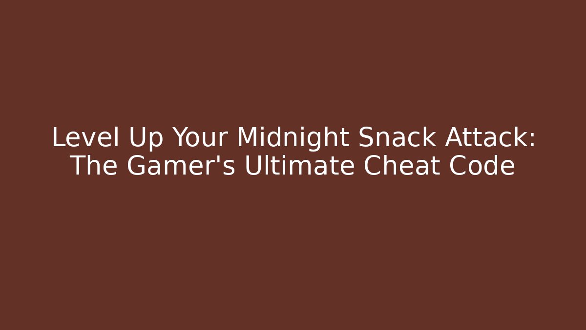 Level Up Your Midnight Snack Attack: The Gamer's Ultimate Cheat Code