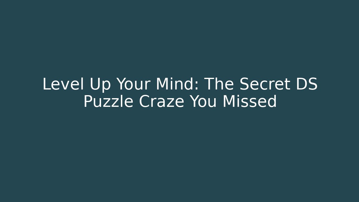Level Up Your Mind: The Secret DS Puzzle Craze You Missed