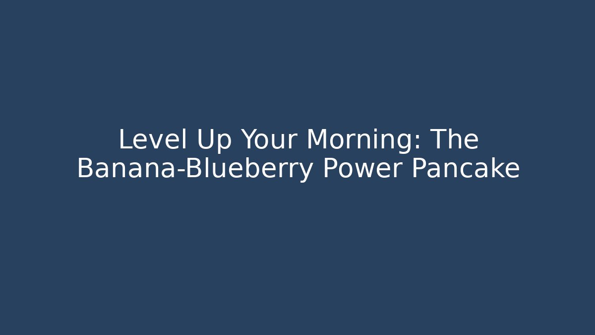 Level Up Your Morning: The Banana-Blueberry Power Pancake